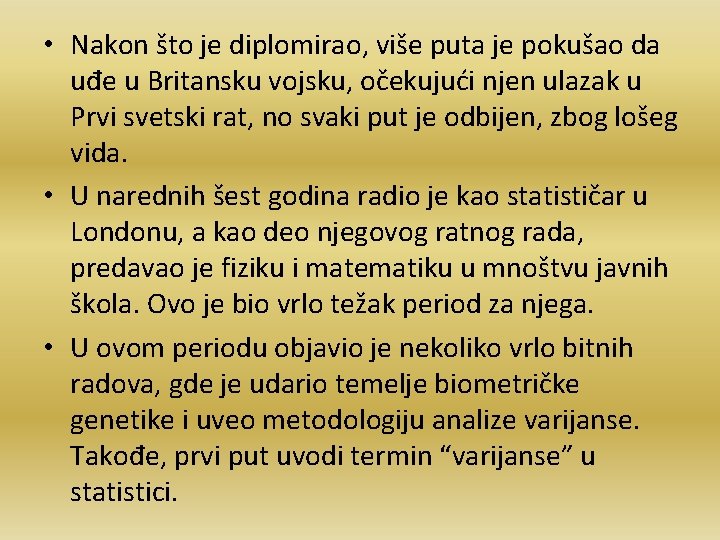  • Nakon što je diplomirao, više puta je pokušao da uđe u Britansku