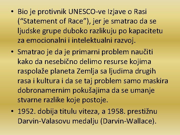  • Bio je protivnik UNESCO-ve Izjave o Rasi (“Statement of Race”), jer je