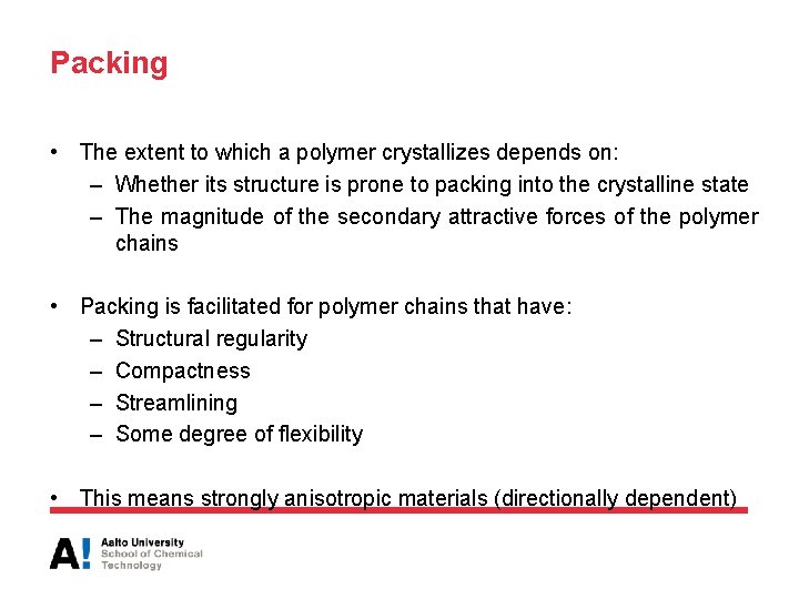 Packing • The extent to which a polymer crystallizes depends on: – Whether its