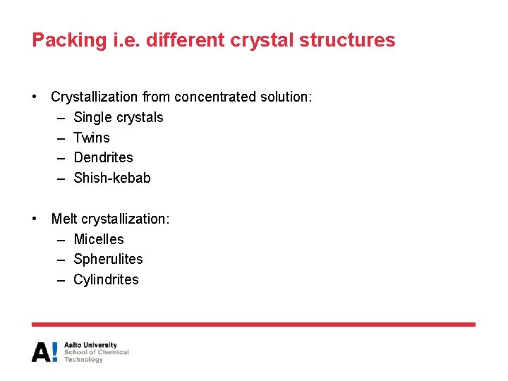 Packing i. e. different crystal structures • Crystallization from concentrated solution: – Single crystals