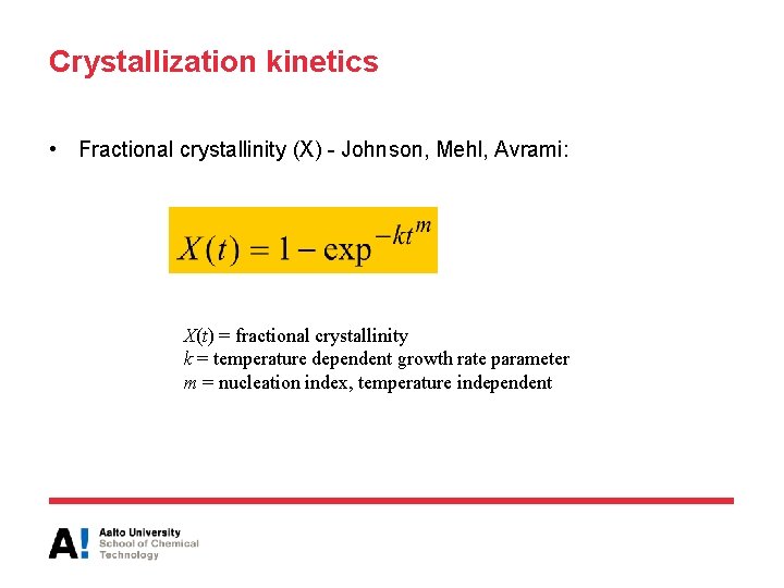 Crystallization kinetics • Fractional crystallinity (X) - Johnson, Mehl, Avrami: X(t) = fractional crystallinity