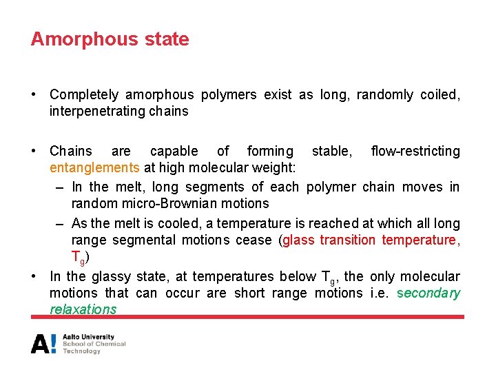 Amorphous state • Completely amorphous polymers exist as long, randomly coiled, interpenetrating chains •