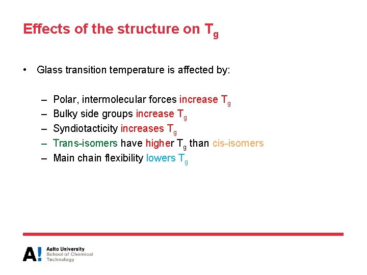 Effects of the structure on Tg • Glass transition temperature is affected by: –