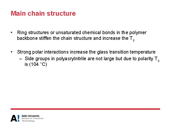 Main chain structure • Ring structures or unsaturated chemical bonds in the polymer backbone