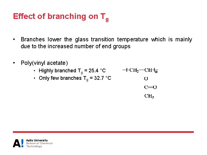 Effect of branching on Tg • Branches lower the glass transition temperature which is