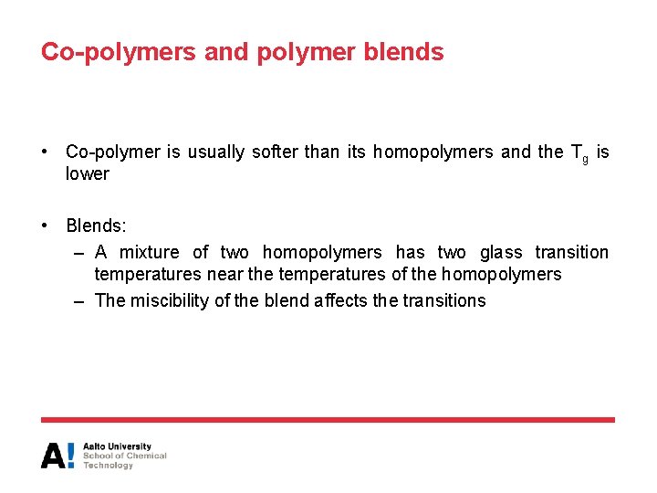 Co-polymers and polymer blends • Co-polymer is usually softer than its homopolymers and the