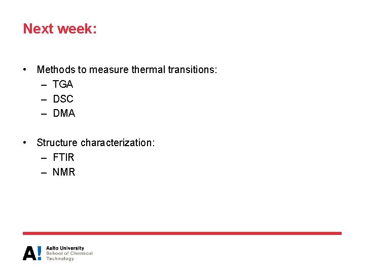 Next week: • Methods to measure thermal transitions: – TGA – DSC – DMA