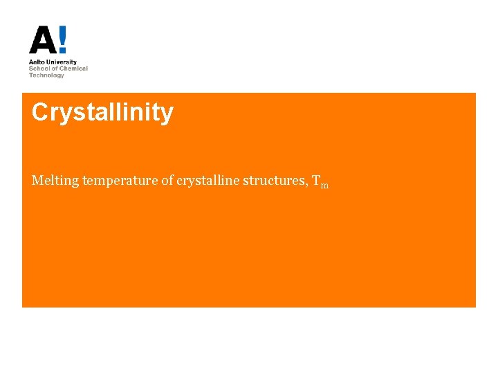 Crystallinity Melting temperature of crystalline structures, Tm 