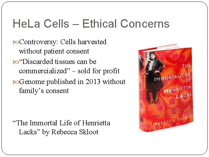 He. La Cells – Ethical Concerns Controversy: Cells harvested without patient consent “Discarded tissues