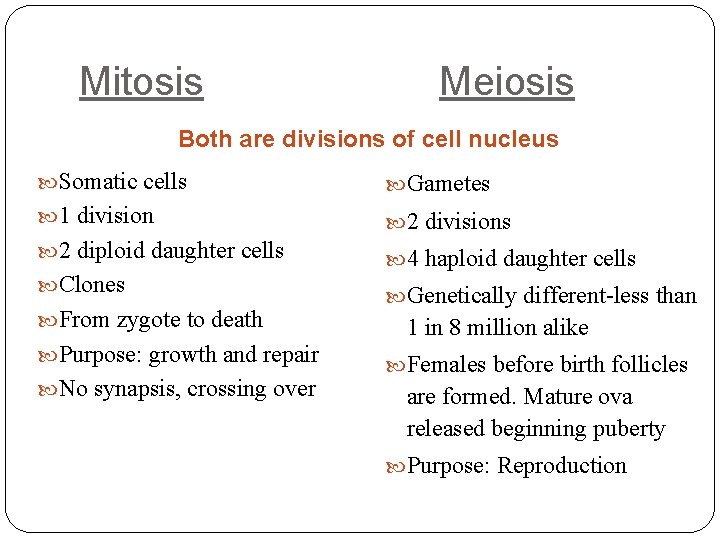 Mitosis Meiosis Both are divisions of cell nucleus Somatic cells Gametes 1 division 2