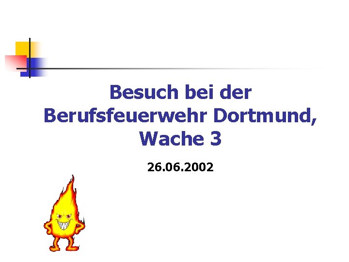 Besuch bei der Berufsfeuerwehr Dortmund, Wache 3 26. 06. 2002 