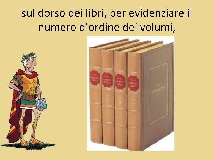 sul dorso dei libri, per evidenziare il numero d’ordine dei volumi, 