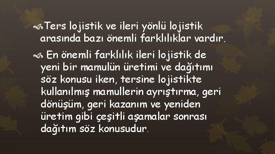  Ters lojistik ve ileri yönlü lojistik arasında bazı önemli farklılıklar vardır. En önemli