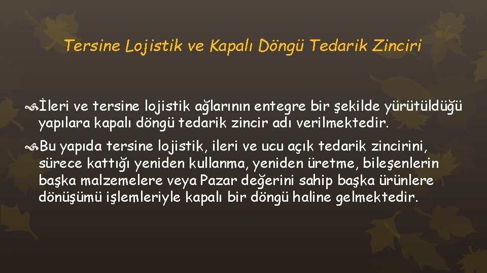 Tersine Lojistik ve Kapalı Döngü Tedarik Zinciri İleri ve tersine lojistik ağlarının entegre bir