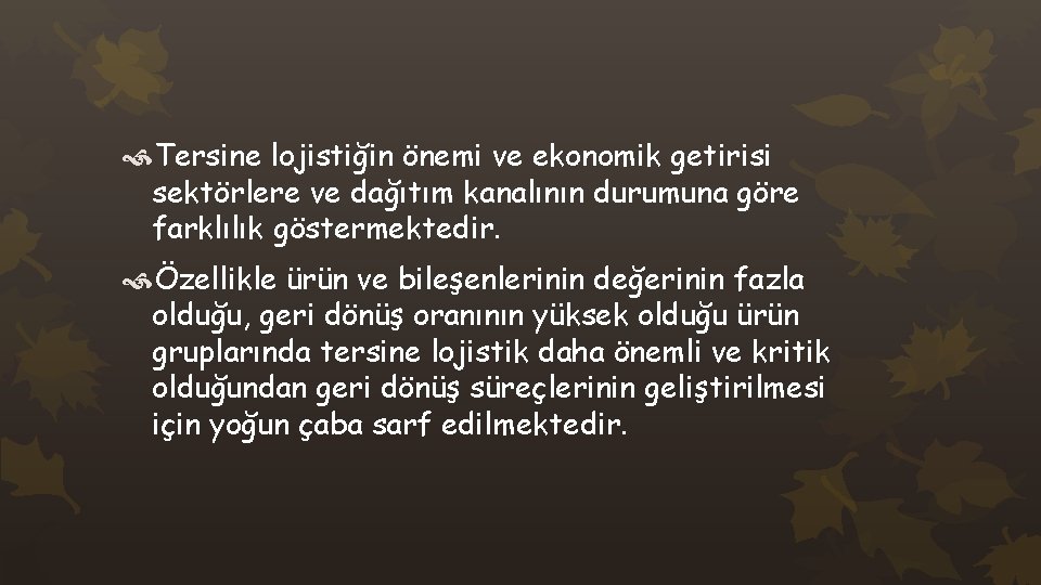  Tersine lojistiğin önemi ve ekonomik getirisi sektörlere ve dağıtım kanalının durumuna göre farklılık