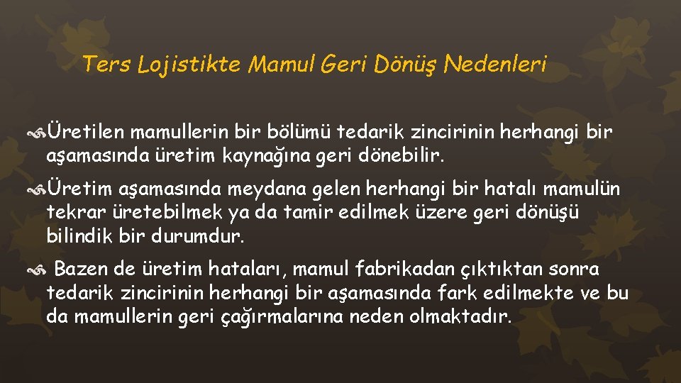 Ters Lojistikte Mamul Geri Dönüş Nedenleri Üretilen mamullerin bir bölümü tedarik zincirinin herhangi bir