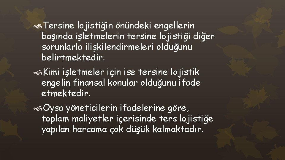  Tersine lojistiğin önündeki engellerin başında işletmelerin tersine lojistiği diğer sorunlarla ilişkilendirmeleri olduğunu belirtmektedir.