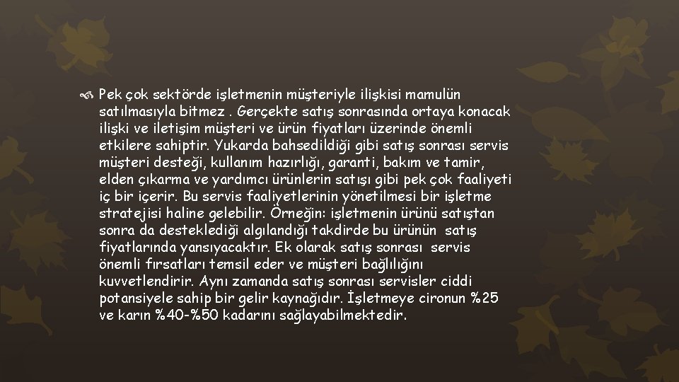  Pek çok sektörde işletmenin müşteriyle ilişkisi mamulün satılmasıyla bitmez. Gerçekte satış sonrasında ortaya