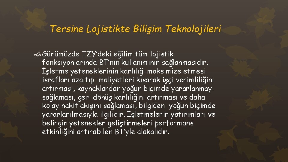 Tersine Lojistikte Bilişim Teknolojileri Günümüzde TZY’deki eğilim tüm lojistik fonksiyonlarında BT’nin kullanımının sağlanmasıdır. İşletme
