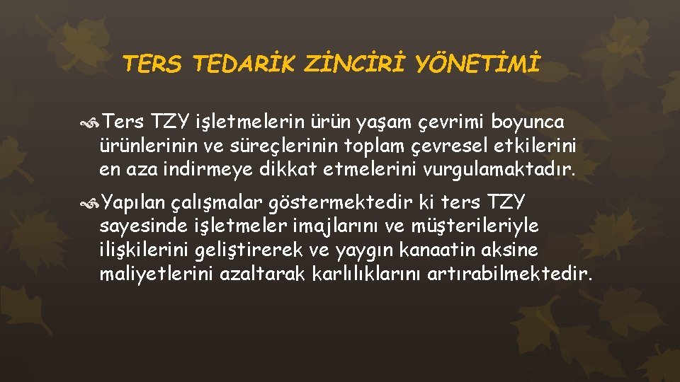 TERS TEDARİK ZİNCİRİ YÖNETİMİ Ters TZY işletmelerin ürün yaşam çevrimi boyunca ürünlerinin ve süreçlerinin