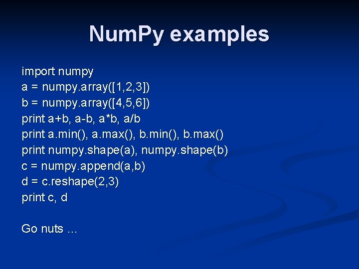 Num. Py examples import numpy a = numpy. array([1, 2, 3]) b = numpy.