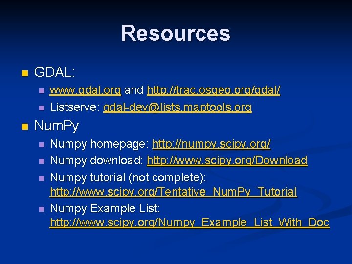 Resources n GDAL: n n n www. gdal. org and http: //trac. osgeo. org/gdal/