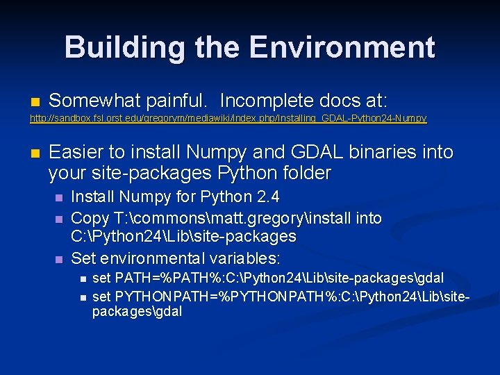 Building the Environment n Somewhat painful. Incomplete docs at: http: //sandbox. fsl. orst. edu/gregorym/mediawiki/index.