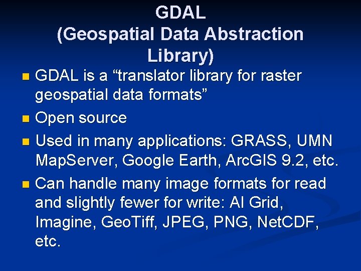 GDAL (Geospatial Data Abstraction Library) GDAL is a “translator library for raster geospatial data