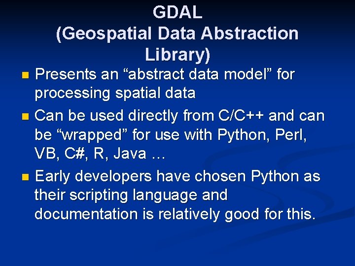 GDAL (Geospatial Data Abstraction Library) Presents an “abstract data model” for processing spatial data