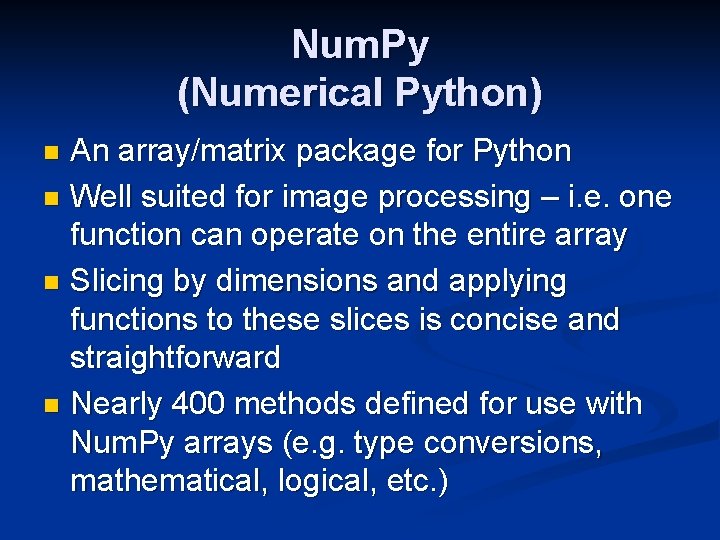Num. Py (Numerical Python) An array/matrix package for Python n Well suited for image