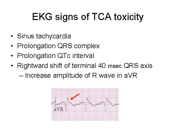 EKG signs of TCA toxicity • • Sinus tachycardia Prolongation QRS complex Prolongation QTc