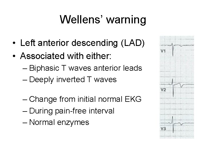 Wellens’ warning • Left anterior descending (LAD) • Associated with either: – Biphasic T