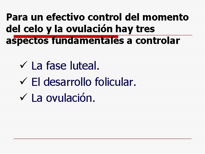 Para un efectivo control del momento del celo y la ovulación hay tres aspectos Para un efectivo control del momento del celo y la ovulación hay tres aspectos