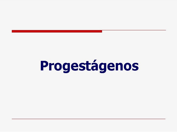 Progestágenos Progestágenos