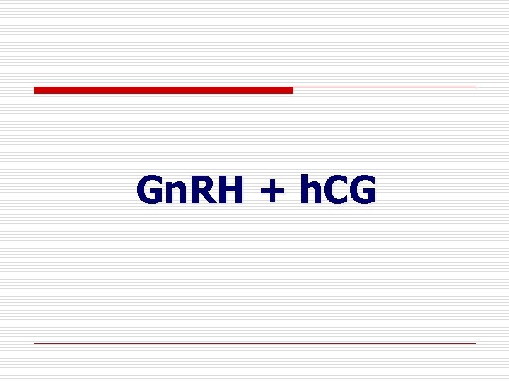 Gn. RH + h. CG Gn. RH + h. CG
