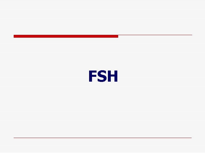 FSH FSH