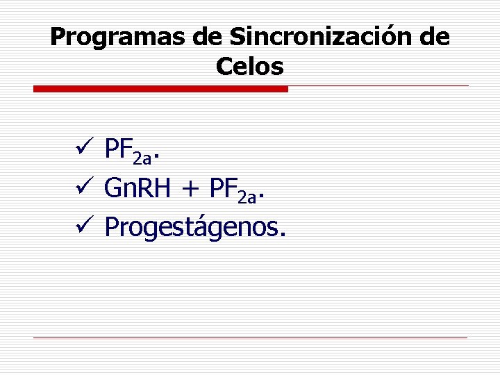 Programas de Sincronización de Celos ü PF 2 a. ü Gn. RH + PF Programas de Sincronización de Celos ü PF 2 a. ü Gn. RH + PF