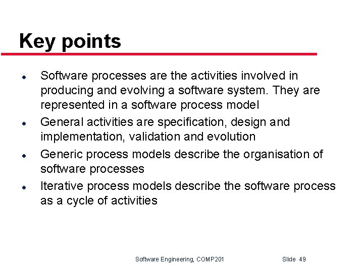 Key points l l Software processes are the activities involved in producing and evolving