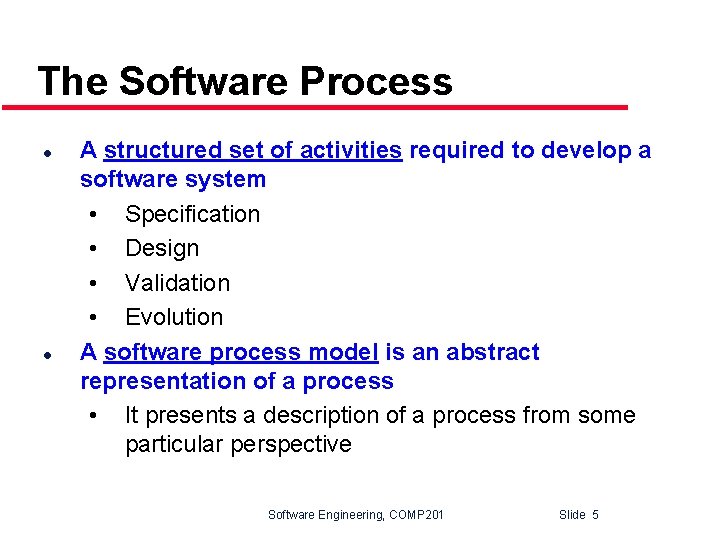 The Software Process l l A structured set of activities required to develop a