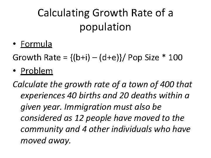 Calculating Growth Rate of a population • Formula Growth Rate = {(b+i) – (d+e)}/