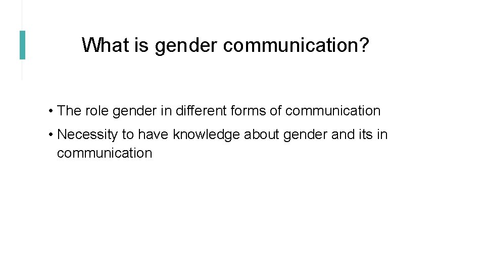 What is gender communication? • The role gender in different forms of communication •