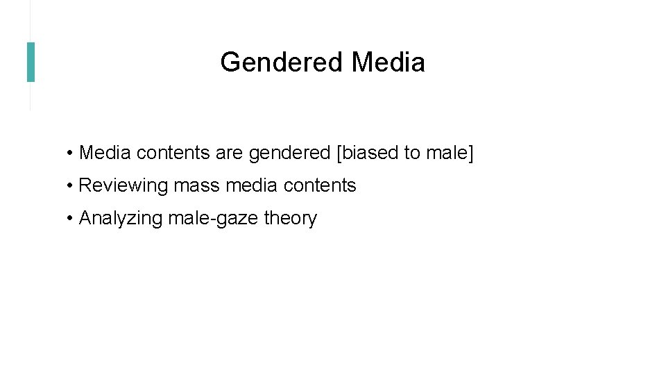 Gendered Media • Media contents are gendered [biased to male] • Reviewing mass media