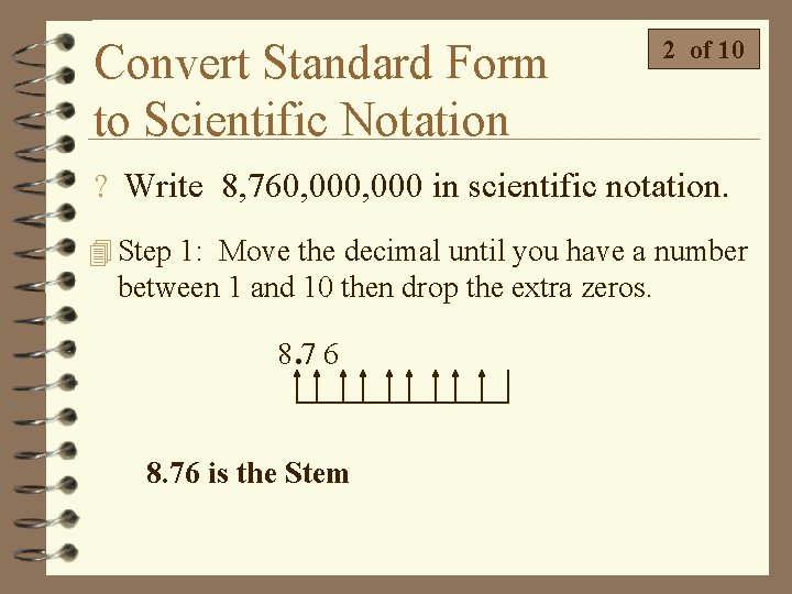 Convert Standard Form to Scientific Notation 2 of 10 ? Write 8, 760, 000