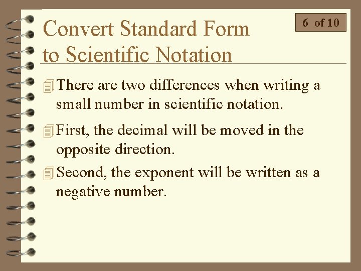 Convert Standard Form to Scientific Notation 6 of 10 4 There are two differences