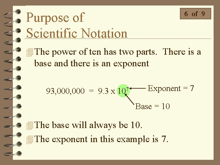 6 of 9 Purpose of Scientific Notation 4 The power of ten has two