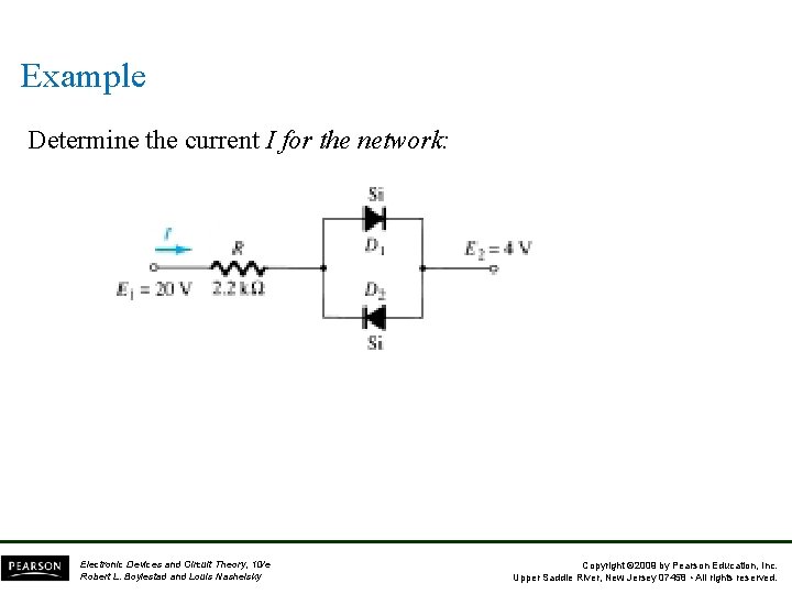 Example Determine the current I for the network: Electronic Devices and Circuit Theory, 10/e
