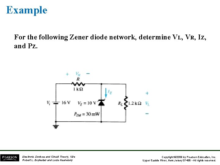 Example For the following Zener diode network, determine VL, VR, IZ, and PZ. Electronic