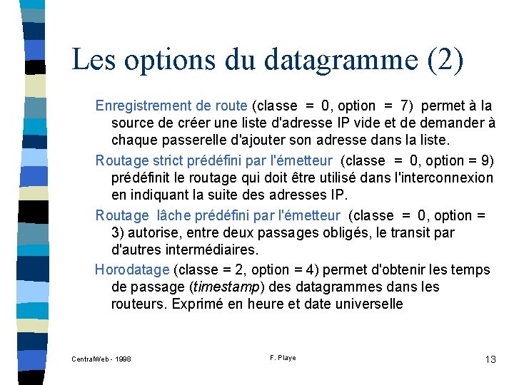 Les options du datagramme (2) Enregistrement de route (classe = 0, option = 7)