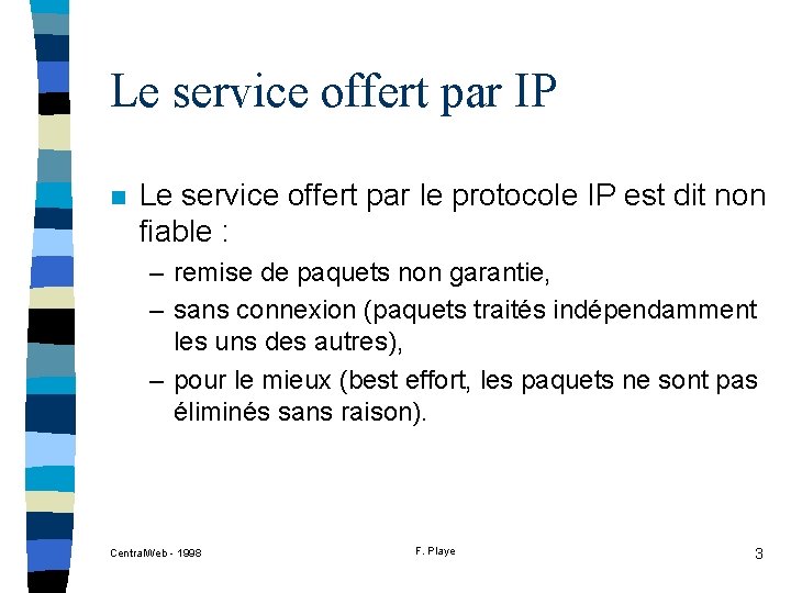 Le service offert par IP n Le service offert par le protocole IP est