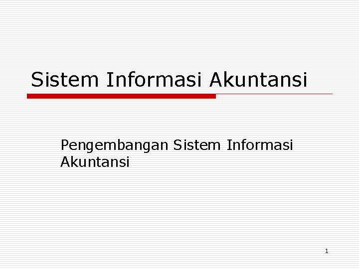 Sistem Informasi Akuntansi Pengembangan Sistem Informasi Akuntansi 1 